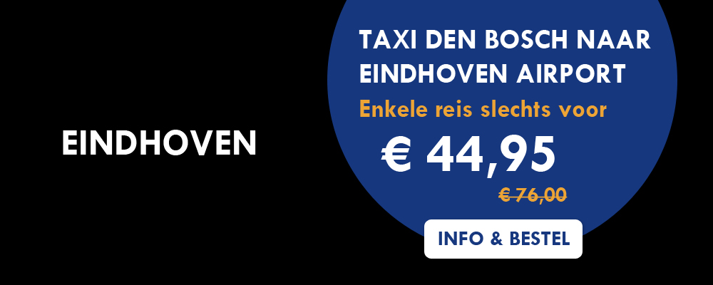 Taxi Den bosch naar Eindhoven airport voor slechts 45,00 euro
